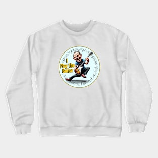 I Play The Guitar Crewneck Sweatshirt